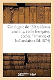  Catalogue de 150 tableaux anciens, école française, écoles flamande et hollandaise
