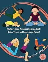 My First Yoga Alphabet Coloring Book: Color, Trace, and Learn Poses!: Including Mantras and Sanskrit Spellings B0D9RXGY5V Book Cover