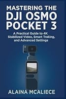 Mastering the DJI Osmo Pocket 3: A Practical Guide to 4K Stabilized Video, Smart Tracking, and Advanced Settings (Smart Device Mastery Series) B0G2RPJBY8 Book Cover
