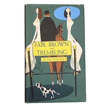 Fair, Brown and Trembling: An Irish Fairy Tale