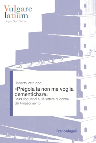 Prègola la non me voglia dementichare: Studi linguistici sulle lettere di donne del Rinascimento (Italian Edition)