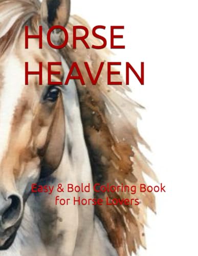 HORSE HEAVEN: Easy & Bold Coloring Book for Kids, Teens, Adults, & Seniors Who Love Horses