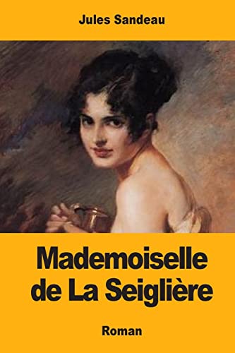 Mademoiselle de La Seiglière (French Edition)