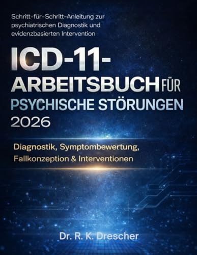 ICD-11-Arbeitsbuch für Psychische Störungen 2026: Diagnostik, Symptombewertung, Fallkonzeption & Interventionen