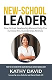 New-School Leader: New-School Leadership Ideas to Help You Increase Your Leadership Abilities