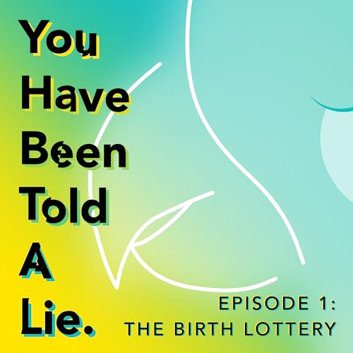 Episode 1: The Birth Lottery