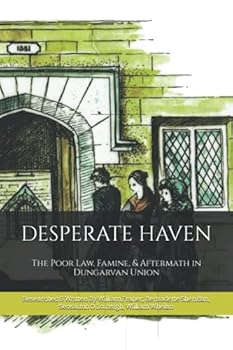 Paperback Desperate Haven: The Poor Law, Famine, & Aftermath in Dungarvan Union (The Waterford History Series) Book