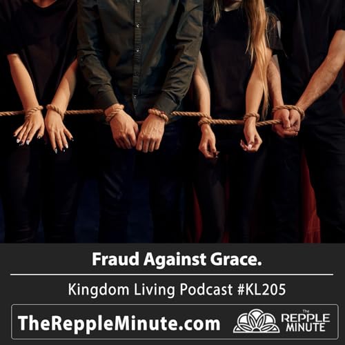 Fraud Against Grace | Kingdom Living Biblical Encouragement Podcast