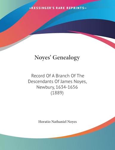 Noyes' Genealogy: Record Of A Branch Of The Descendants Of James Noyes, Newbury, 1634-1656 (1889)