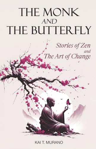 The Monk and The Butterfly - 60 Beautiful Stories of Zen: Embracing Mindfulne...