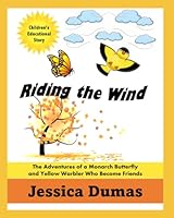Riding the Wind: The Adventures of a Monarch Butterfly and a Yellow Warbler Who Become Friends B0CLWBSG23 Book Cover