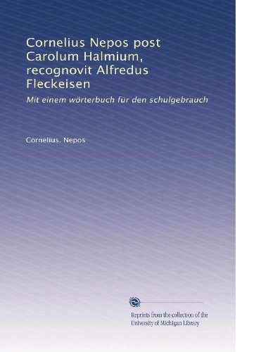 Cornelius Nepos post Carolum Halmium, recognovit Alfredus Fleckeisen: Mit einem wörterbuch für den schulgebrauch