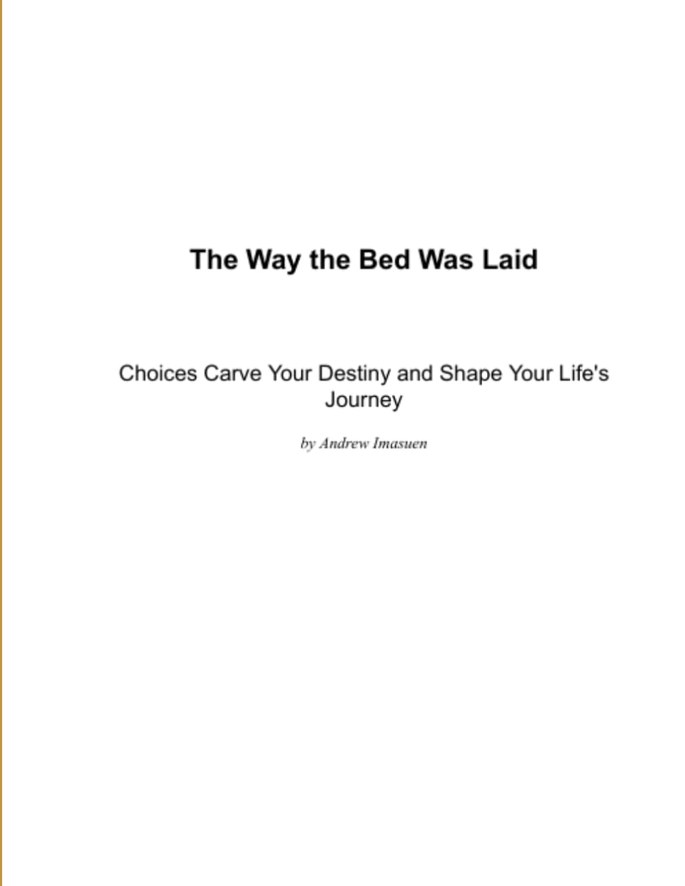 The Way the Bed Was Laid: Choices Carve Your Destiny and Shape Your Life's Journey