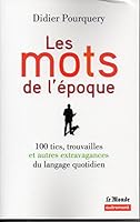 Les Mots de l'époque: 100 tics, trouvailles et autres extravagances du langage quotidien 2746738031 Book Cover