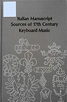 Italian manuscript sources of 17th century keyboard music (Studies in musicology) 0835710750 Book Cover