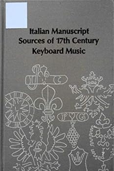 Italian manuscript sources of 17th century keyboard music (Studies in musicology)
