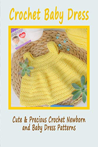 Crochet Baby Dress Cute Precious Crochet Newborn And Baby Dress Patterns Dress Tutorials For Babies And Toddlers Book Ebook Dennis Carolyn Amazon In Kindle Store