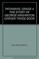 PATHWAYS: GRADE 4 THE STORY OF GEORGE WASHINGTON CARVER TRADE BOOK 0757540686 Book Cover