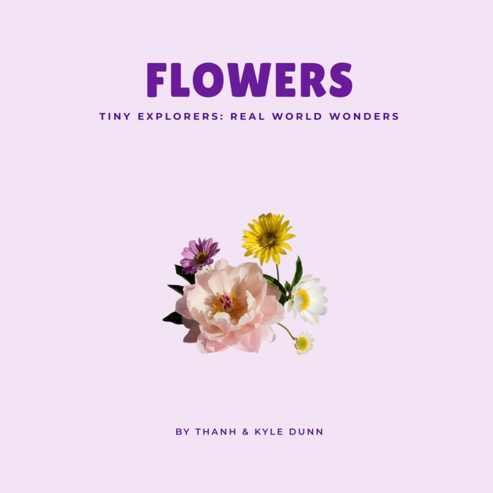 Flowers (Tiny Explorers: Real World Wonders)