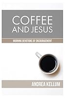 Coffee and Jesus: Morning Devotions of Encouragement 1983178039 Book Cover