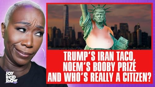 Trump&rsquo;s Iran TACO, Noem&rsquo;s Booby Prize, and Who&rsquo;s Really a Citizen? | The Joy Reid Show LIVE!