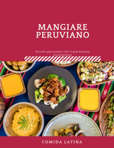 mangiare peruviano, Ricette peruviane che ti piaceranno sicuramente: Cucina peruviana / Di madre in figlia. ricette e varianti / Ricette Economiche E ... ricette rapide, adatte a chi ha poco tem
