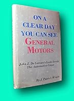 Rare Patrick WRIGHT / On Clear Day You Can See General Motors John Z De Lorean's 1st B09M9CKTL6 Book Cover