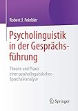 Psycholinguistik in der Gesprächsführung: Theorie und Praxis einer psycholinguistischen Sprechaktanalyse