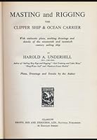 Masting and Rigging the Clipper Ship and Ocean Carrier, with Authentic Plans, Working Drawings and Details of the Nineteenth and Twentieth Century Sailing Ship B0007IUJH4 Book Cover