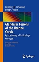 Glandular Lesions of the Uterine Cervix: Cytopathology with Histologic Correlates (Essentials in Cytopathology Book 19) 1493919881 Book Cover