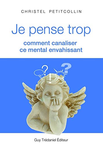 Je pense trop : Comment canaliser ce mental envahissant (French Edition)