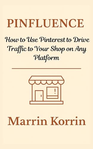 Pinfluence: How to Use Pinterest to Drive Traffic to Your Shop on...