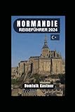  NORMANDIE REISEFÜHRER 2024: Entdecken Sie Geschichte, Kultur und kulinarische Köstlichkeiten in dieser bezaubernden Region.
