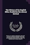 The History of the English Bible, Studied by the Library Method