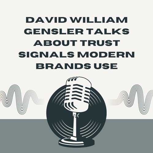 David William Gensler Talks About Trust Signals Modern Brands Use
