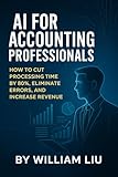 AI FOR ACCOUNTING PROFESSIONALS (The AI Business Series Book 5)