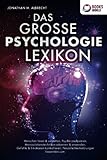  DAS GROSSE PSYCHOLOGIE LEXIKON: Menschen lesen & verstehen, Psyche analysieren, Manipulationstechniken erkennen & anwenden, Gefühle & Emotionen kontrollieren, Persönlichkeitsstörungen loswerden uvm.