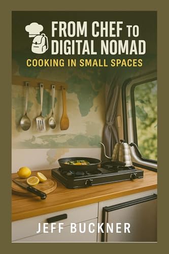 From Chef to Digital Nomad:: Cooking in Small Spaces