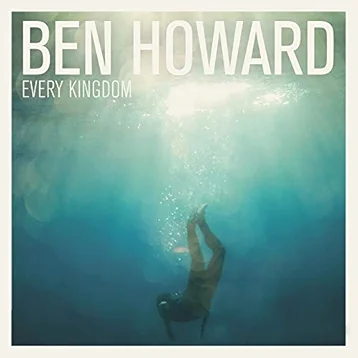 Every Kingdom by Ben Howard: The Perfect Soundtrack for Your Outdoor Adventures-1