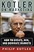 Kotler on Marketing: How to Create, Win, and Dominate Markets