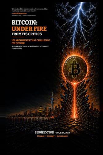 BITCOIN: UNDER FIRE FROM ITS CRITICS: 101 ARGUMENTS THAT CHALLENGE ITS FUTURE