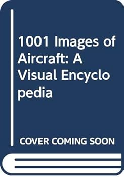 Hardcover 1001 Images of Aircraft: A Visual Encyclopedia Book