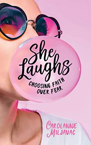 She Laughs: Choosing Faith over Fear She Laughs: Choosing Faith over Fear