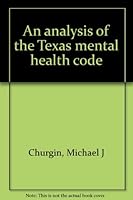 An analysis of the Texas mental health code 0943463076 Book Cover