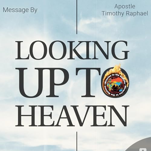 Looking up to Heaven- Apostle Timothy Raphael