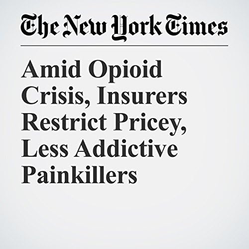 Amid Opioid Crisis, Insurers Restrict Pricey, Less Addictive Painkillers - Katie Thomas Podcast By  cover art