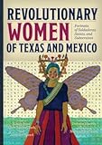 Revolutionary Women of Texas and Mexico