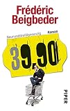 Neununddreißigneunzig: 39,90 – Roman - Frédéric Beigbeder Übersetzer: Brigitte Große 