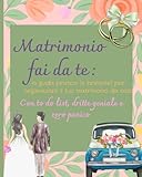 Matrimonio fai da te: La guida pratica (e brillante) per organizzare il tuo matrimonio da sola: con to do list, dritte geniali e zero panico