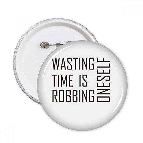 Badge bouton rond Pins Le temps est Slogan Wasting DIYthinker XXL 5pcs